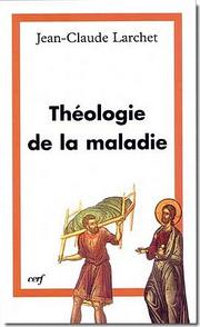 Cover of: Théologie de la maladie by Jean-Claude Larchet