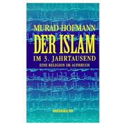 Der Islam im 3. Jahrtausend: eine Religion im Aufbruch by Murad Wilfried Hofmann