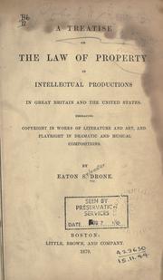 Cover of: A treatise on the law property in intellectual productions in Great Britain and the United States.: Embracing copyright in works of literature and art, and playright in dramatic and musical compositions.