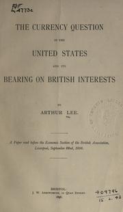 Cover of: The currency question in the United States and its bearing on British interests. by Arthur Lee