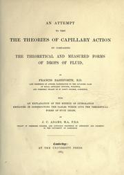 Cover of: An attempt to test the theories of capillary action by comparing the theoretical and measured forms of drops of fluid.: With an explanation of the method of integration employed in constructing the tables which give the theoretical forms of such drops