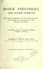 Cover of: Block anesthesia and allied subjects: with special chapters on the maxillary sinus, the tonsils, and neuralgias of the nervus trigeminus, for oral surgeons, dentists, larynologists, rhinologists, otologists, and students.