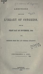 Cover of: Additions made to the Library of Congress since the first day of November, 1856 [to December 1, 1862]