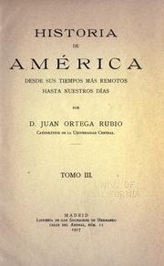 Cover of: Historia de América desde sus tiempos más remotos hasta nuestros días: por D. Juan Ortega Rubio.