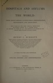 Cover of: Hospitals and asylums of the world: their origin, history, construction, administration, management, and legislation, with plans of the chief medical institutions accurately drawn to a uniform scale, in addition to those of all the hospitals of London in the Jubilee Year of Queen Victoria's reign.