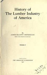 Cover of: History of the lumber industry of America. by James Elliott Defebaugh