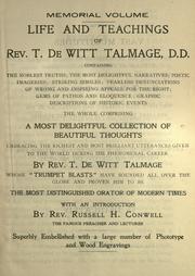 Cover of: Life and teachings of Rev. T. De Witt Talmage: containing the noblest truths; the most delightful narratives; poetic imageries; striking similes; fearless denunciations of wrong and inspiring appeals for the right; gems of pathos and eloquence; graphic descriptions of historic events ...