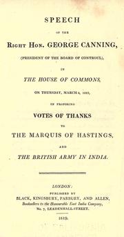 Cover of: Speech of the Right Hon. George Canning, (president of the board of controul), in the House of commons, on Thursday, March 4, 1819, in proposing votes of thanks to the Marquis of Hastings, and the British army in India.