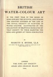Cover of: British water-colour art in the first year of the reign of King Edward the Seventh and during the century covered by the life of the Royal Society of Painters in Water Colours.: Illustrated by the collection of drawings dedicated by that Society to Their Majesties the King and Queen at their coronation.