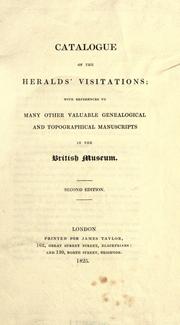 Cover of: Catalogue of the heralds' visitations: with references to many other valuable genealogical and topographical manuscripts in the British Museum.