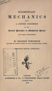 Cover of: Rudimentary mechanics: being a concise exposition of the general principles of mechanical science and their applications