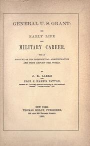 Cover of: General U. S.  Grant: his early life and military career : with an account of his presidential administration and tour around the world
