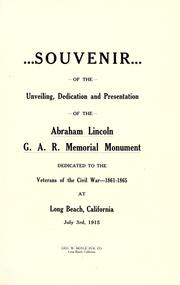 Cover of: Souvenir of the unveiling, dedication and presentation of the Abraham Lincoln G. A. R. memorial monument dedicated to the veterans of the civil war, 1861-1865, at Long Beach, California, July 3rd, 1915. by Long Beach, Calif. Citizens Monumental Association.