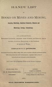 Cover of: Handy list of books on mines and mining, assaying, metallurgy, analytical chemistry, minerals and mineralogy, geology, palaeontology by Henry Ernest Haferkorn