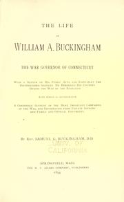 Cover of: The life of William A. Buckingham, the war governor of Connecticut: with a review of his public acts, and especially the distinguished services he rendered his country during the war of the rebellion; with which is incorporated, a condensed account of the more important campaigns of the war, and information from private sources and family and official documents.