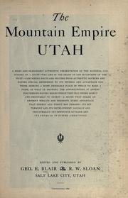 Cover of: The mountain empire Utah: a brief and reasonably authentic presentation of the material conditions of a state that lies in the heart of the mountains of the West ...