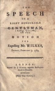 Cover of: The speech of a Right Honourable gentleman, on the motion for expelling Mr. Wilkes, Friday, February 3, 1769. by George Grenville