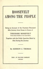 Cover of: Roosevelt among the people: being an account of the fourteen thousand mile journey from ocean to ocean of Theodore Roosevelt, twenty-sixth president of the United States. Together wih the public speeches made by him during the journey.