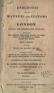 Cover of: Anecdotes of the manners and customs of London, during the eighteenth century: including the charities, depravities, dresses and amusements of the citizens of London, during that perion : with a review of the state of society in 1807 : to which is added, a sketch of the domestic architecture, and of the various improvements in the metropolis : illustrated by forty-five engravings