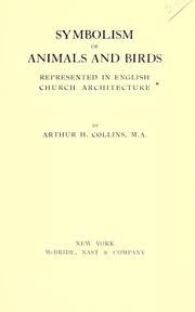 Cover of: Symbolism of animals and birds represented in English church architecture by Arthur H. Collins, Arthur H. Collins