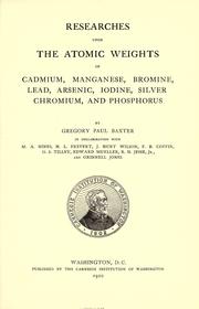 Cover of Researches upon the atomic weights of cadmium, manganese, bromine, lead, arsenic, iodine, silver, chromium, and phosphorus by gregory paul baxter