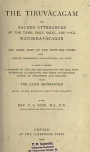 Cover of: The Tiruv©Æacagam: or, 'Sacred utterances' of the Tamil poet, saint, and sage M©Æanikka-V©Æacagar: the Tamil text of the fifty-one poems, with English translation