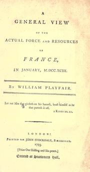 Cover of: A general view of the actual force and resources of France in January, M.DCC.XCIII. by William Playfair, William Playfair