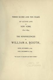 Cover of: Three score and ten years of active life in New York, 1821-1892: the reminiscences of William A. Booth, born November 6, 1805, died December 28, 1895.