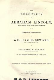 Cover of: The assassination of Abraham Lincoln ...: and the attempted assassination of William H. Seward, secretary of stats, and Frederick W. Seward, assistant secretary, on the evening of the 14th of April, 1865.