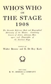 Cover of: Who's who on the stage 1908: the dramatic reference book and biographical dictionary of the theatre : containing careers of actors, actresses, managers and playwrights of the American stage