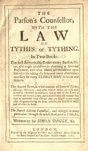 Cover of: The parson's counsellor, with the law of tythes or tything.  In two books.  The first sheweth the order every parson, vicar, &c. ought to observe in obtaining a spiritual preferment ... The second shews in what manner all sorts of tythes, offerings, mortuaries, and other church duties are to be paid ...  4th ed. corr., and inlarged in many particulars through the whole book, with a table, &c.