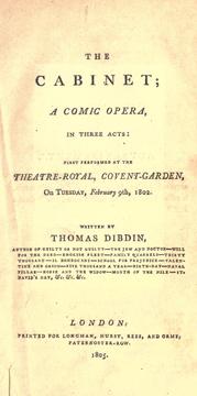 Cover of: The cabinet: a comic opera, in three acts: first performed at the Theatre-Royal, Covent-Graden, on Tuesday, February 9th, 1802.