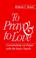 Cover of: To pray and to love