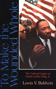 Cover of: To make the wounded whole: the cultural legacy of Martin Luther King, Jr.