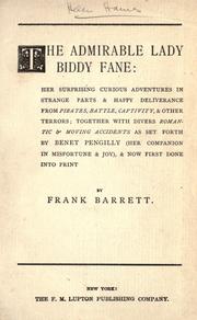 Cover of: The admirable Lady Biddy Fane: her surprising curious adventures in strange parts & happy deliverance from pirates, battle, captivity, & other terrors; together with divers romantic & moving accidents as set forth by Benet Pengilly (her companion in misfortune & joy), & now first done into print