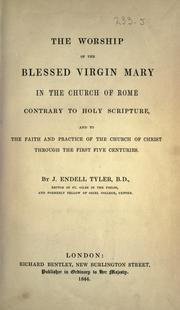 Cover of: The worship of the Blessed Virgin Mary in the Church of Rome: contrary to Holy Scripture and to the faith and practice of the Church of Christ through the first five centuries
