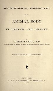 Microscopical morphology of the animal body in health and disease by Carl Heitzmann