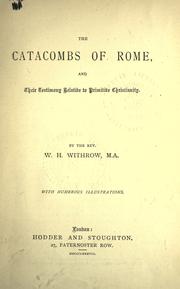 The catacombs of Rome and their testimony relative to primitive Christianity by W. H. Withrow