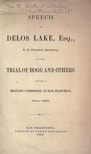 Cover of: Speech of Delos Lake, Esq., ... on the trial of Hogg and others before a military Commission at San Francisco, June, 1865. by Delos Lake