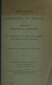 Cover of: Report of the Committee of twelve of the American philological association on courses in Latin and Greek for secondary schools ... by American Philological Association