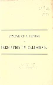 Cover of: The irrigation question in California.: Synopsis of a lecture delivered on this subject in the Assembly chamber