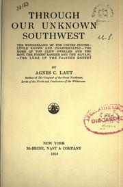 Cover of: Through our unknown Southwest by Agnes C. Laut, Agnes C. Laut