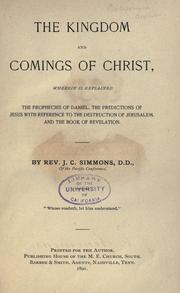 Cover of: The kingdom and comings of Christ: wherein is explained the prophecies of Daniel, the predictions of Jesus with reference to the destruction of Jerusalem, and the book of Revelation.