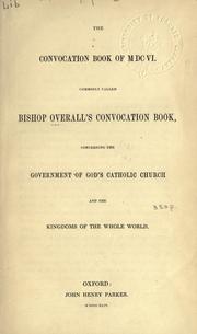 Cover of: convocation book of MDCVI ...: concerning the government of God's Catholic Church and the kingdom of the whole world.