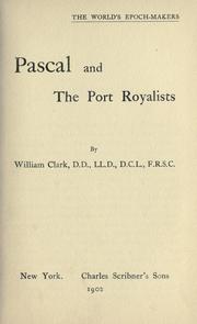 Cover of: Pascal and the Port Royalists by William Robinson Clark, Clark, William R., William Robinson Clark