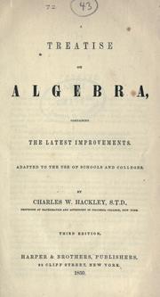 Cover of: A treatise on algebra, containing the latest improvements. by Charles William Hackley