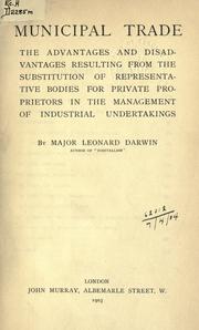 Cover of: Municipal trade: the advantages and disadvantages resulting from the substitution of representative bodies for private proprietors in the management of industrial undertakings.