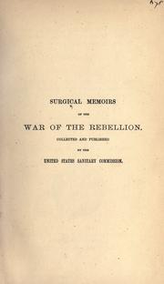Surgical memoirs of the war of the rebellion by United States Sanitary Commission.