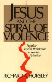 Cover of: Jesus and the spiral of violence: popular Jewish resistance in Roman Palestine