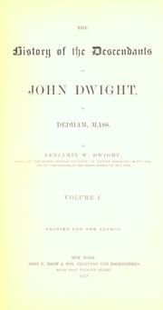 The history of the descendants of John Dwight, of Dedham, Mass by Benjamin W. Dwight